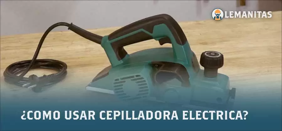 como usar cepilladora electrica