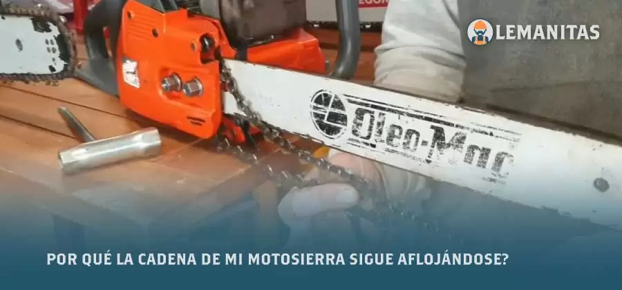 Por Qué La Cadena De Mi Motosierra Sigue Aflojándose